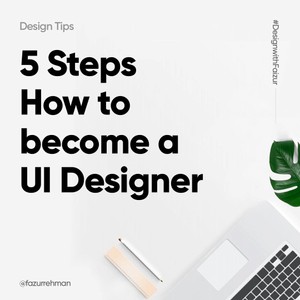 5 Steps to Become a UI Designer